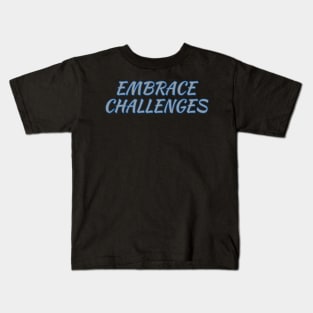 Embrace Challenges Kids T-Shirt